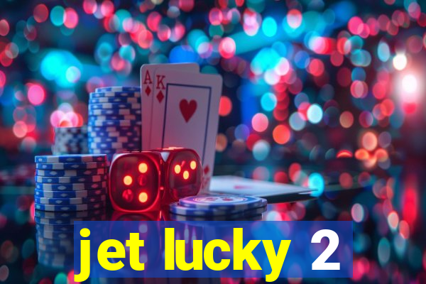 jet lucky 2